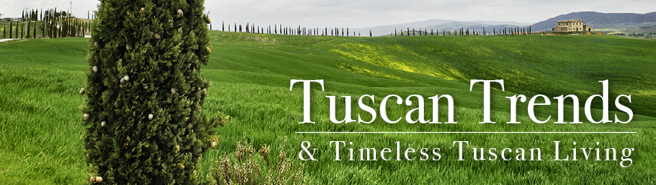Tuscan Trends & Timeless Tuscan Living
